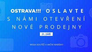 Otevíráme novou prodejnu v Ostravě! Oslavte to s námi akčními nabídkami a soutěží