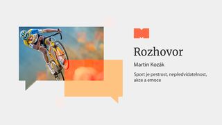 Martin Kozák - Sport je pestrost, nepředvídatelnost, akce, emoce, ...